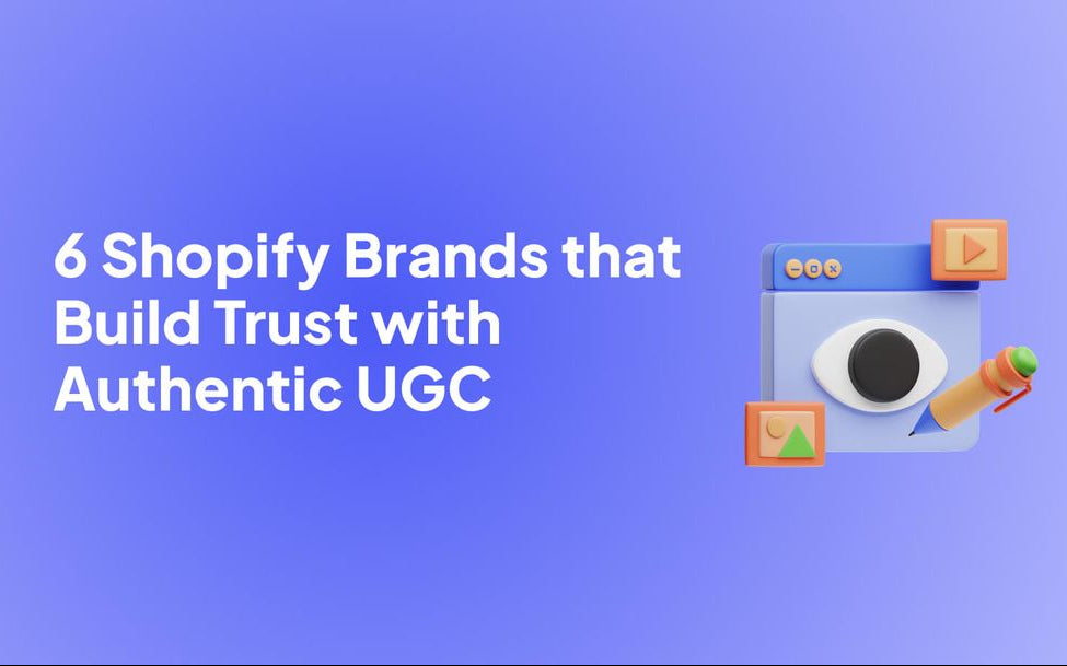 6 Shopify Brands that Build Trust with Authentic UGC