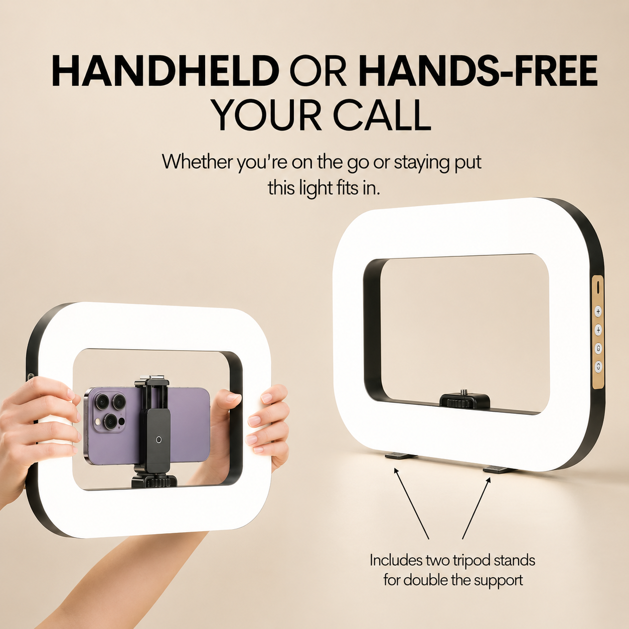 A handheld ring light with a white illuminated frame and black trim is shown in two usage scenarios on a beige background: one being held by hands with a phone inside, and one standing on a surface with two tripod stands included. Large text reads &